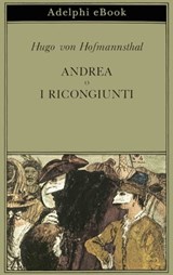 Andrea o I ricongiunti - Hugo von Hofmannsthal - 9788845980701