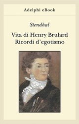 Vita di Henry Brulard - Ricordi d’egotismo - Stendhal - 9788845981562