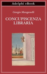 Concupiscenza libraria - Giorgio Manganelli - 9788845981814