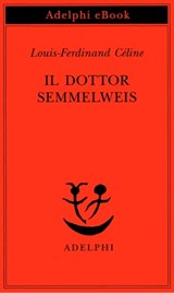 Il dottor Semmelweis - Louis-Ferdinand Céline - 9788845982644
