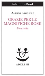Grazie per le magnifiche rose - Alberto Arbasino - 9788845983009