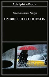 Ombre sullo Hudson - Isaac Bashevis Singer - 9788845984563