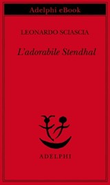 L’adorabile Stendhal - Leonardo Sciascia - 9788845986178