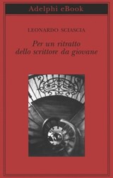 Per un ritratto dello scrittore da giovane - Leonardo Sciascia - 9788845986208