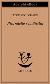 Pirandello e la Sicilia - Leonardo Sciascia - 9788845986215