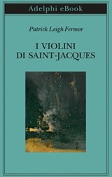 I violini di Saint-Jacques - Patrick Leigh Fermor - 9788845986567