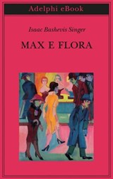 Max e Flora - Isaac Bashevis Singer - 9788845986673
