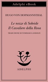 Le nozze di Sobeide - Il Cavaliere della Rosa - Hugo von Hofmannsthal - 9788845986727