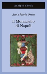 Il Monaciello di Napoli - Anna Maria Ortese - 9788845987229