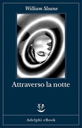 Attraverso la notte - William Sloane - 9788845987458