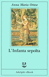 L’Infanta sepolta - Anna Maria Ortese - 9788845987847