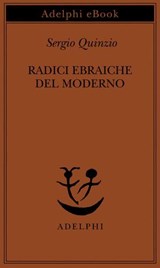 Radici ebraiche del moderno - Sergio Quinzio - 9788845987946