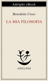 La mia filosofia - Benedetto Croce - 9788845988394
