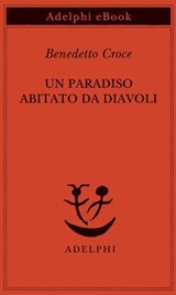 Un paradiso abitato da diavoli - Benedetto Croce - 9788845988400