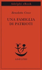 Una famiglia di patrioti - Benedetto Croce - 9788845988417