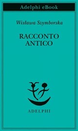 Racconto antico - Wisława Szymborska - 9788845988639