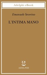 L’intima mano - Emanuele Severino - 9788845989360