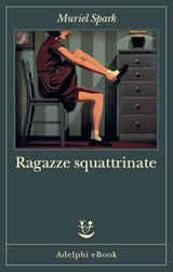 Ragazze squattrinate - Muriel Spark - 9788845990007