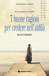 7 buone ragioni per credere nell'aldilà - Jean-Jacques Charbonier - 9788848137386
