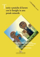 Teorie e pratiche di lavoro con le famiglie in area penale minorile - Laura Adorni Pallini ; Anna Amendolea ; Antonio Aprea ; Attilio Balestrieri ; Rosa Bongermino ; Raffaele Bracalenti ; Ninfa Buccellato ; Michela Calabria ; Nicoletta Faccenda ; Monica Gallo ; Giuseppe Iaculo ; Rosa Lucca ; Giuseppina Manco ; Roberto Mande - 9788849267877