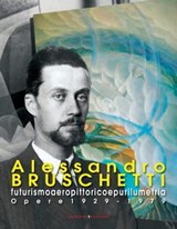 Alessandro Bruschetti. Futurismo aeropittorico e purilumetria - Andrea Baffoni ; Caterina Bizzarri ; Francesca Duranti ; Antonella Pesola ; Leo Strozzieri - 9788849290905