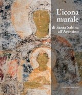 L'icona murale di Santa Sabina all'Aventino - Romina Cianciaruso ; Lidia Del Duca ; Claudio Falcucci ; Manuela Gianandrea ; Federica Papi ; Francesco Maria Ricci ; Alessandro Terribili ; Paolo Terribili ; Rossella Vodret - 9788849292374