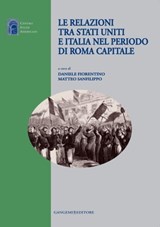 Le relazioni tra Stati Uniti e Italia nel periodo di Roma capitale - Leonardo Buonomo ; Valerio Massimo De Angelis ; Marco De Nicolò ; Ferdinando Fasce ; Daniele Fiorentino ; Paola Gemme ; Stefano Luconi ; John T. McGreevy ; Giuseppe Monsagrati ; Ugo Rubeo ; Matteo Sanfilippo ; Marco Severini - 9788849295610