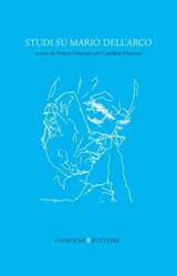 Studi su Mario dell'Arco - Assunta Colazza ; Claudio Costa ; Paolo D'Achille ; Marcello Fagiolo ; Lucio Felici ; Pietro Gibellini ; Massimiliano Mancini ; Carolina Marconi ; Franco Onorati ; Giorgio Pinotti ; Valerio Rivosecchi ; Luca Serianni - 9788849297980