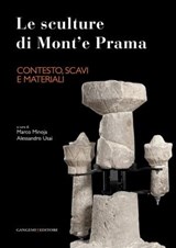 Le sculture di Mont'e Prama - Contesto, scavi e materiali - Ivana Angelini ; Gilberto Artioli ; Domenico Basile ; Alessandra Bedini ; Roberto Cameriere ; Alba Canu ; Salvatore Carboni ; Stefano De Luca ; Carla Del Vais ; Ornella Fonzo ; Luca Lai ; Fulvia Lo Schiavo ; Marco Minoja ; Tamsin O'Connell ; Elsa Pacciani - 9788849299588