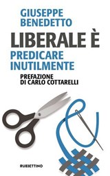 Liberale è - Giuseppe Benedetto ; Carlo Cottarelli - 9788849888324
