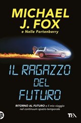 Il ragazzo del futuro - Michael J. Fox ; Nelle Fortenberry - 9788850274680