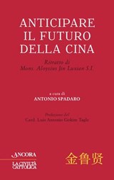 Anticipare il futuro della Cina - Antonio Spadaro - 9788851424091
