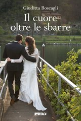 Il cuore oltre le sbarre - Giuditta Boscagli - 9788852604096