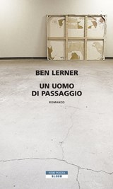 Un uomo di passaggio - Ben Lerner - 9788854506930