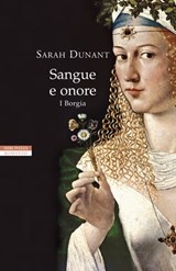 Sangue e onore. I Borgia - Sarah Dunant - 9788854507296