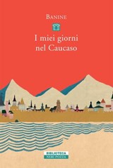 I miei giorni nel Caucaso - Banine - 9788854520806