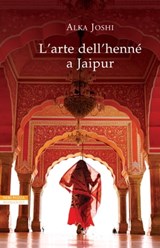 L'arte dell'henné a Jaipur - Alka Joshi - 9788854522930