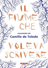 Il fiume che voleva scrivere - Camille De Toledo - 9788854526129