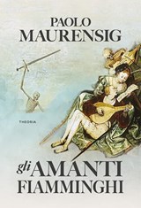 Gli amanti fiamminghi - Paolo Maurensig - 9788854980143