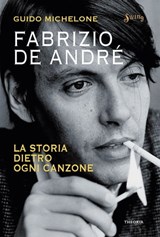 Fabrizio De André. La storia dietro ogni canzone - Guido Michelone - 9788854980259