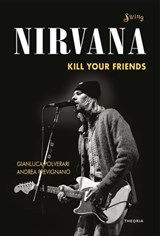 Nirvana. Kill your friends - Gianluca Polverari ; Andrea Prevignano - 9788854980266