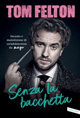 Senza la bacchetta - Tom Felton - 9788855058810