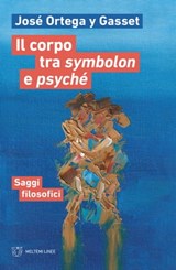 Il corpo tra symbolon e psyché - José Ortega y Gasset - 9788855197137