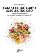 Conosci il tuo corpo, scegli il tuo cibo - Pier Luigi Rossi - 9788855230605