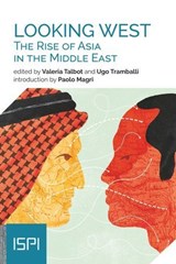 Looking West. The Rise of Asia in the Middle East - Valeria Talbot ; Ugo Tramballi - 9788855263009