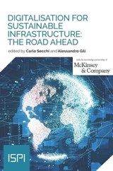 Digitalisation for Sustainable Infrastructure: The Road Ahead - Carlo Secchi ; Alessandro Gili - 9788855267915