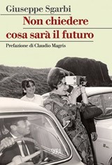 Non chiedere cosa sarà il futuro - Giuseppe Sgarbi ; Claudio Magris - 9788857231570
