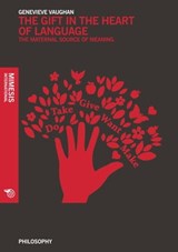 The Gift in the Heart of Language - Genevieve Vaughan - 9788857530529
