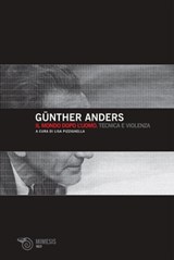 Il mondo dopo l’uomo. Tecnica e violenza - Günther Anders - 9788857549699
