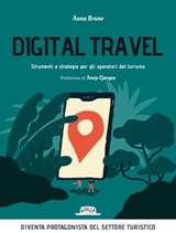 Digital travel. Strumenti e strategie per gli operatori del turismo - Anna Bruno - 9788857911502